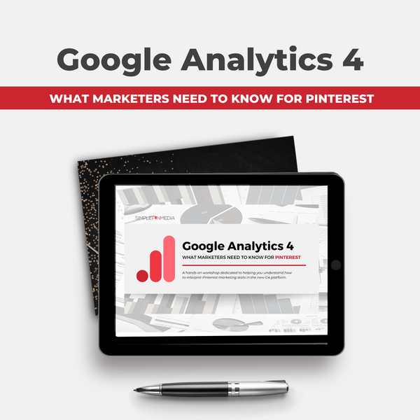 Google Analytics 4: What Marketers Need to Know for Pinterest {Workshop Replay}