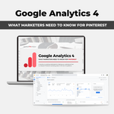 Google Analytics 4: What Marketers Need to Know for Pinterest {Workshop}